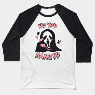 You Hang Up Ghostface Horror Fan Baseball T-Shirt